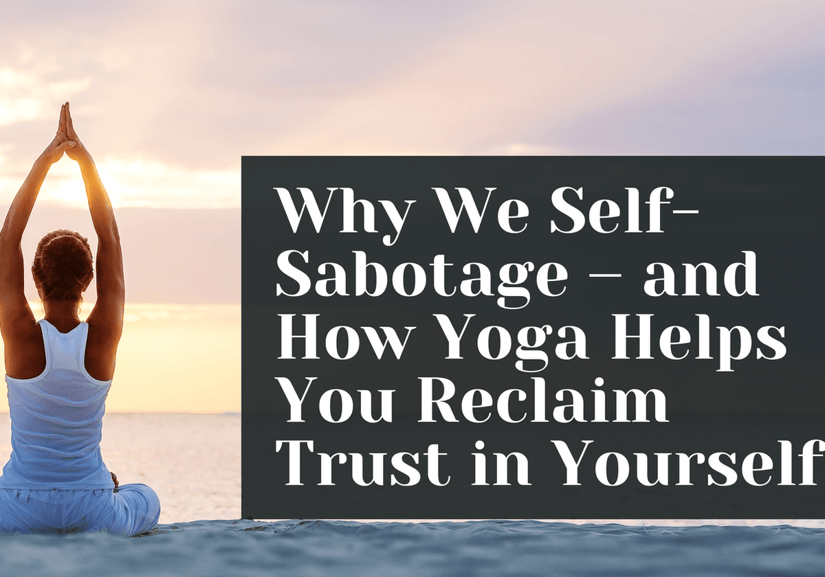 Yoga for the Mind – Self-Sabotage & What to Do About It