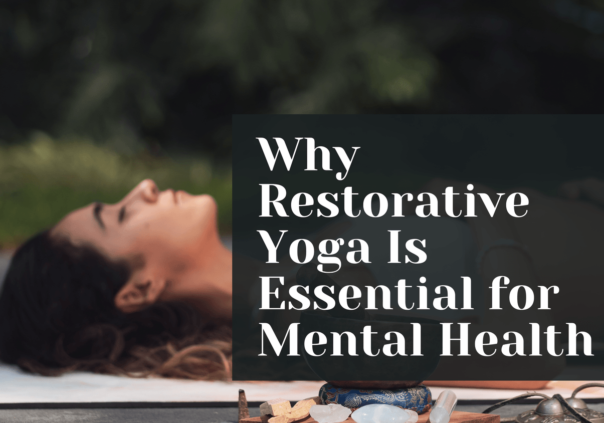Why Restorative Yoga Is Essential for Mental Health